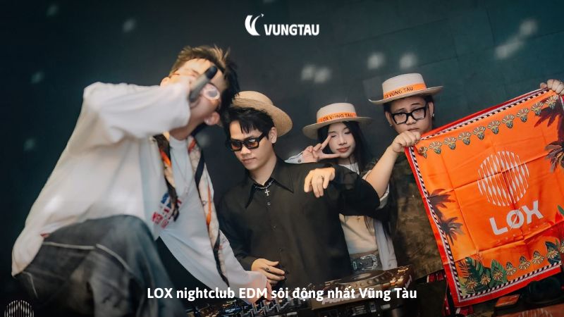 LOX nightclub EDM sôi động nhất Vũng Tàu